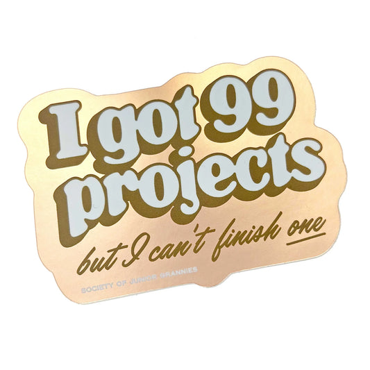 I got 99 projects