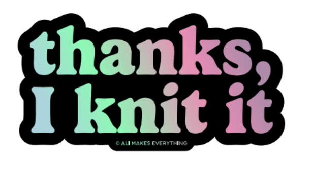 Thanks, I Knit It!